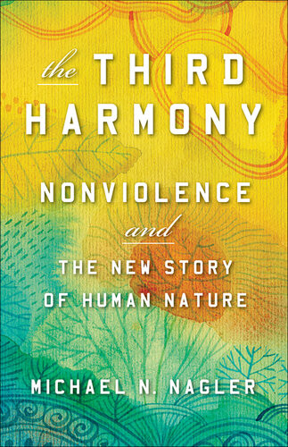 The Third Harmony Nonviolence And The New Story Of Human Nature Michael N Nagler