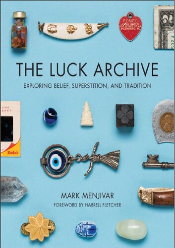 The Luck Archive Exploring Belief Superstition And Tradition Mark Menjivar