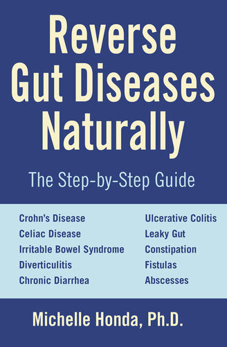 Reverse Gut Diseases Naturally Cures For Crohns Disease Ulcerative Colitis Celiac Disease Ibs And More Michelle Honda