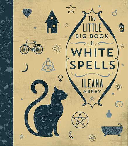 The Little Big Book Of White Spells Ileana Abrev