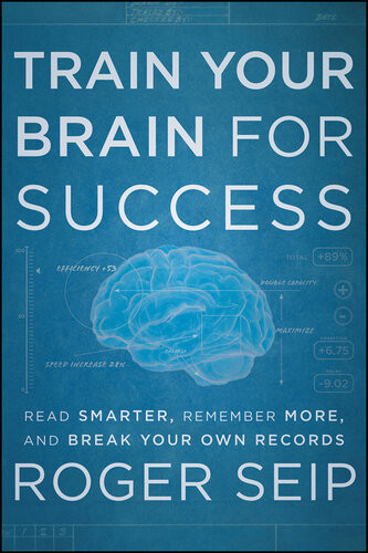 Train Your Brain For Success Read Smarter Remember More And Break Your Own Records Roger Seip
