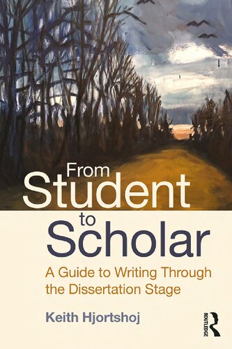 From Student To Scholar A Guide To Writing Through The Dissertation Stage 1st Edition Keith Hjortshoj