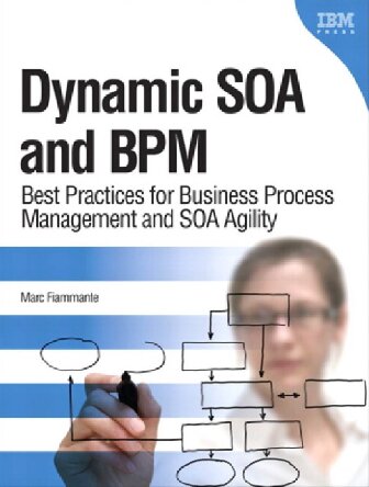 Dynamic Soa And Bpm Best Practices For Business Process Management And Soa Agility Marc Fiammante