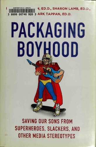 Packaging Boyhood Saving Our Sons From Superheroes Slackers And Other Media Stereotypes Sharon Lamb Lyn Mikel Brown Mark Tappan