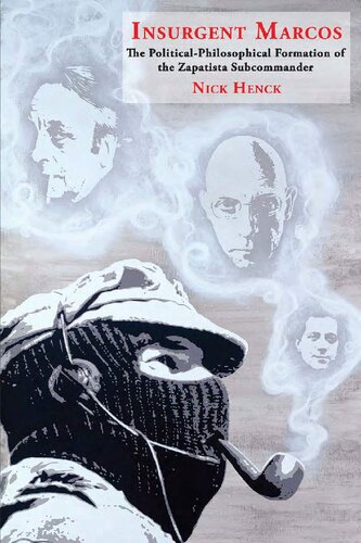 Insurgent Marcos The Politicalphilosophical Formation Of The Zapatista Subcommander Nick Henck