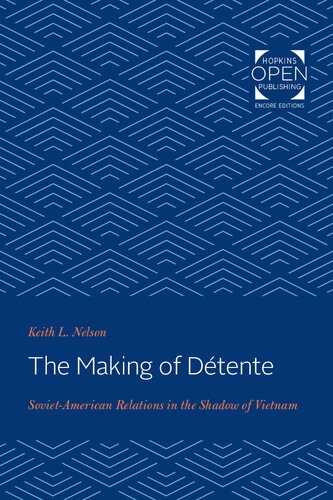 The Making Of Dtente Sovietamerican Relations In The Shadow Of Vietnam Keith L Nelson