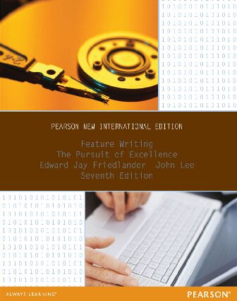 Feature Writing The Pursuit Of Excellence Pearson New International Edition 7th Edition Edward Friedlander