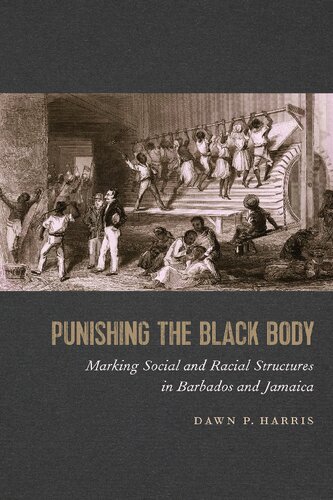 Punishing The Black Body Marking Social And Racial Structures In Barbados And Jamaica Ebook Dawn P Harris