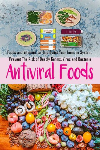 Antiviral Foods Foods And Vitamins To Help Boost Your Immune System Prevent The Risk Of Deadly Germs Virus And Bacteria Aaron Sramek