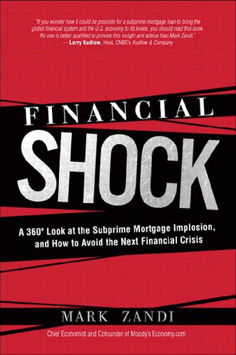 Financial Shock A 360 Look At The Subprime Mortgage Implosion And How To Avoid The Next Financial Crisis A 360 Degree Look At The Subprime Mortgage And How To Avoid The Next Financial Crisis 1st Edition Mark Zandi
