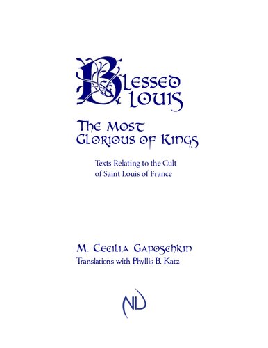 Blessed Louis The Most Glorious Of Kings Texts Relating To The Cult Of Saint Louis Of France M Cecilia Gaposchkin
