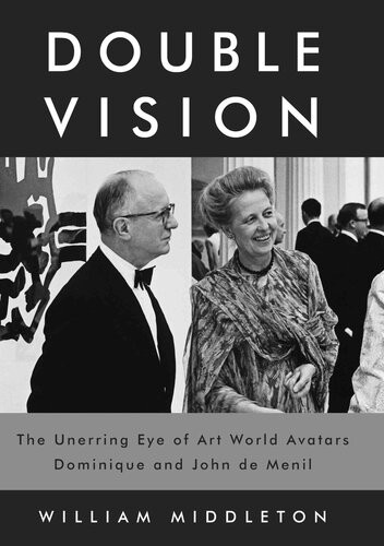 Double Vision The Unerring Eye Of Art World Avatars Dominique And John De Menil William Middleton