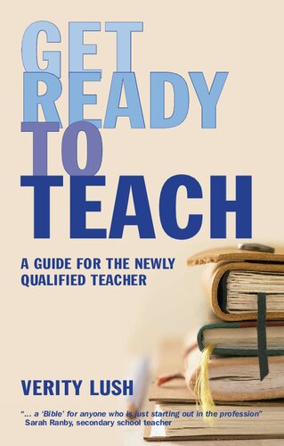 Get Ready To Teach A Guide For The Newly Qualified Teacher Nqt Verity Lush