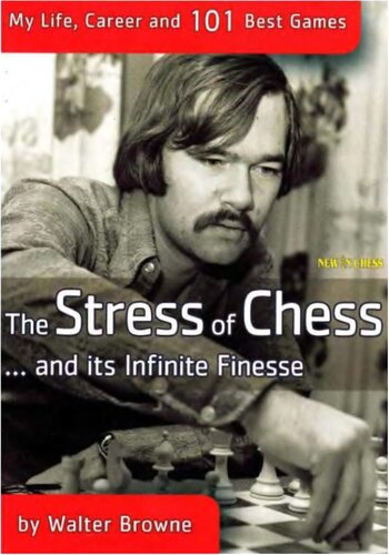 The Stress Of Chess My Life Career And 101 Best Games Walter Browne