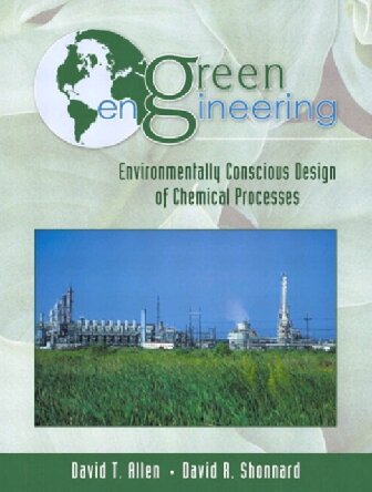 Green Engineering Environmentally Conscious Design Of Chemical Processes David T Allen