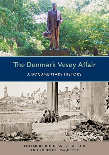 The Denmark Vesey Affair A Documentary History Douglas R Egerton Editor Robert L Paquette Editor Stanley Harrold Foreword Randall M Miller Foreword