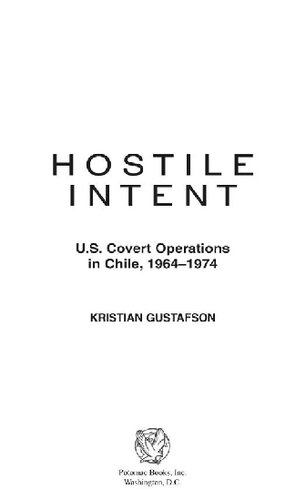 Hostile Intent Us Covert Operations In Chile 19641974 1st Edition Kristian Gustafson