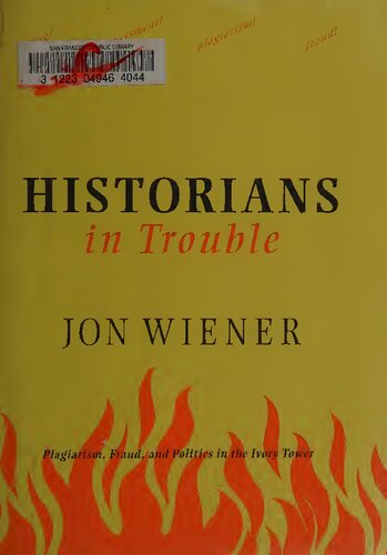 Historians In Trouble Plagiarism Fraud And Politics In The Ivory Tower Jon Wiener