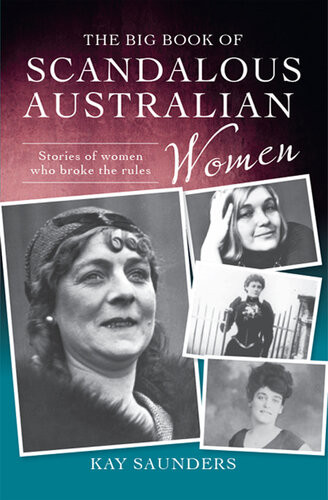The Big Book Of Scandalous Australian Women Stories Of Women Who Broke The Rules Kay Saunders