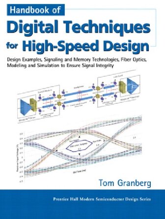Handbook Of Digital Techniques For Highspeed Design Design Examples Signaling And Memory Technologies Fiber Optics Modeling And Simulation To Ensure Signal Integrity Tom Granberg