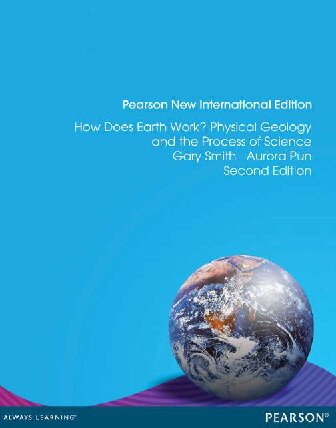 How Does Earth Work Physical Geology And The Process Of Science Pearson New International Edition 2nd Edition Gary Smith