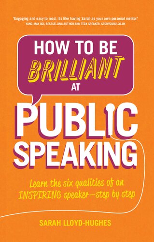 How To Be Brilliant At Public Speaking Learn The Six Qualities Of An Inspiring Speaker Step By Step 2nd Edition Sarah Lloydhughes