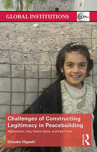 Challenges Of Constructing Legitimacy In Peacebuilding Afghanistan Iraq Sierra Leone And East Timor Daisaku Higashi