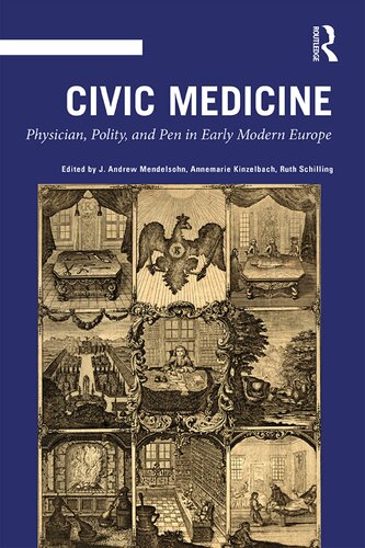 Civic Medicine Physician Polity And Pen In Early Modern Europe J Andrew Mendelsohn