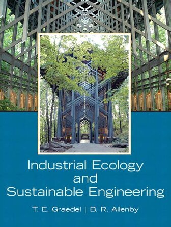 Industrial Ecology And Sustainable Engineering T E Graedel B R Allenby