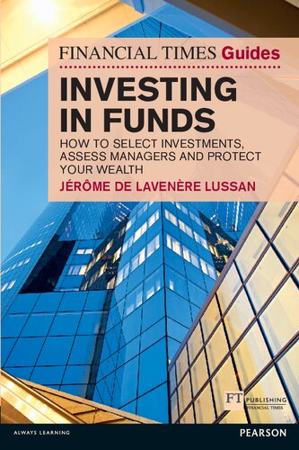 Investing In Funds How To Select Investments Assess Managers And Protect Your Wealth Financial Times Guides The Ft Guides Jerome De Lavenere Lussan