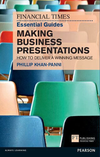 Ft Essential Guide To Making Business Presentations How To Deliver A Winning Message The Ft Guides Philip Khanpanni