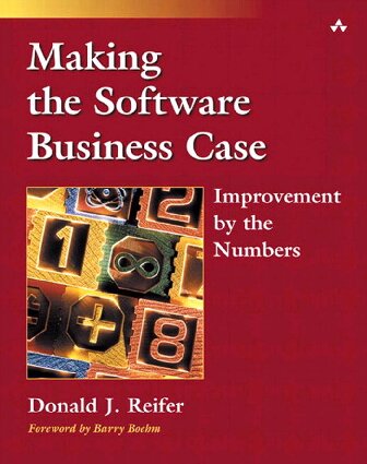 Making The Software Business Case Improvement By The Numbers Sei Series In Software Engineering S Donald J Reifer