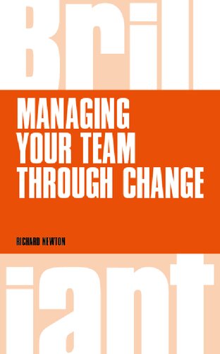Managing Your Team Through Change Brilliant Business Richard Newton