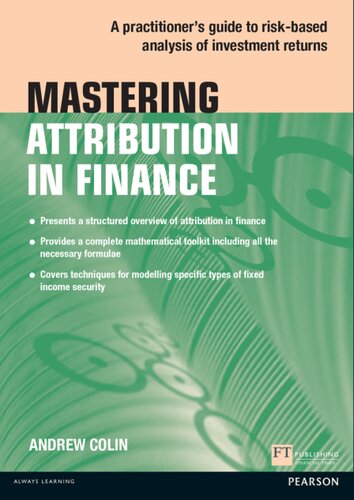Mastering Attribution In Finance A Practitioners Guide To Riskbased Analysis Of Investment Returns Financial Times Series Andrew Colin