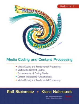 Multimedia Fundamentals Volume 1 Media Coding And Content Processing Computing Communications And Applications Imsc Press Multimedia Series Ralf Steinmetz
