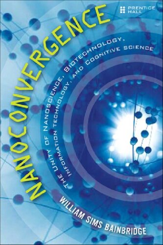 Nanoconvergence The Unity Of Nanoscience Biotechnology Information Technology And Cognitive Science William Sims Bainbridge