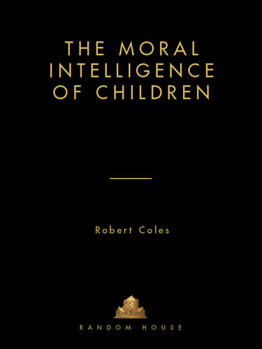 The Moral Intelligence Of Children How To Raise A Moral Child Robert Coles