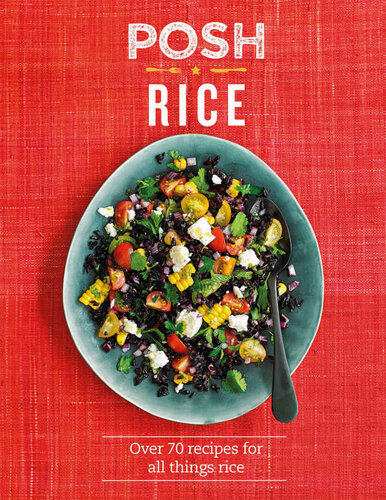 Posh Rice Over 70 Recipes For All Things Rice Kydd Emily