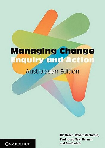Managing Change Enquiry And Action Australasian Edition Nic Beech Robert Macintosh Ann Dadich Selvi Kannan Paul Krust