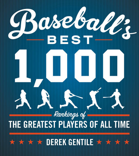 Baseballs Best 1000 Rankings Of The Greatest Players Of All Time Derek Gentile