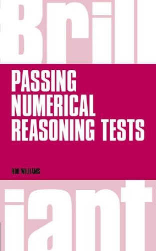 Brilliant Passing Numerical Reasoning Tests Everything You Need To Know To Understand How To Practise For And Pass Numerical Reasoning Tests Brilliant Business Rob Williams