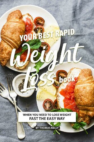 Your Best Rapid Weight Loss Book When You Need To Lose Weight Fast The Easy Way Thomas Kelly