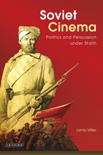 Soviet Cinema Politics And Persuasion Under Stalin Miller Jamie