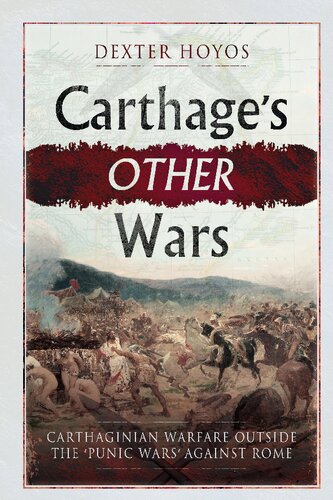 Carthages Other Wars Carthaginian Warfare Outside The Punic Wars Against Rome Dexter Hoyos