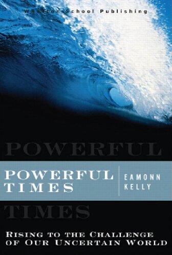 Powerful Times Rising To The Challenge Of Our Uncertain World Eamonn Kelly