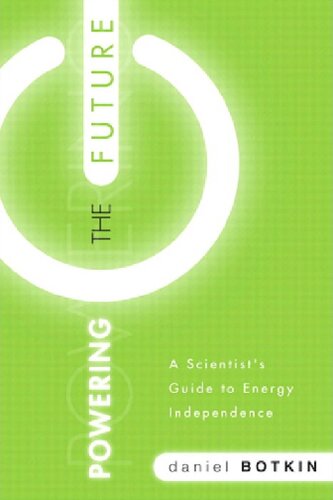 Powering The Future A Scientists Guide To Energy Independence Ft Press Science Daniel B Botkin