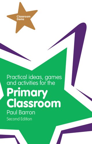 Practical Ideas Games And Activities For The Primary Classroom Classroom Gems 2nd Edition Paul Barron