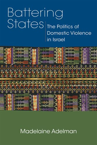 Battering States The Politics Of Domestic Violence In Israel Madelaine Adelman