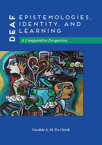 Deaf Epistemologies Identity And Learning Goedele A M De Clerck