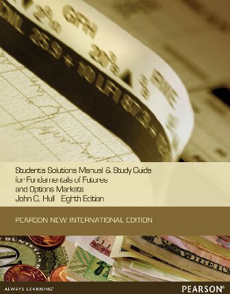 Students Solutions Manual And Study Guide For Fundamentals Of Futures And Options Markets 8th Edition John Hull